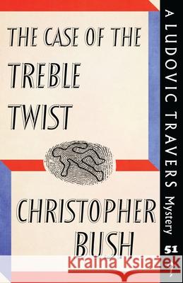 The Case of the Treble Twist: A Ludovic Travers Mystery Christopher Bush 9781915014580 Dean Street Press