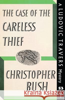 The Case of the Careless Thief: A Ludovic Travers Mystery Christopher Bush 9781915014627 Dean Street Press