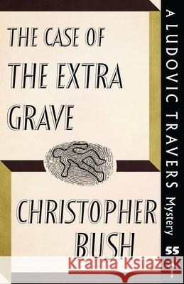 The Case of the Extra Grave: A Ludovic Travers Mystery Christopher Bush 9781915014665 Dean Street Press