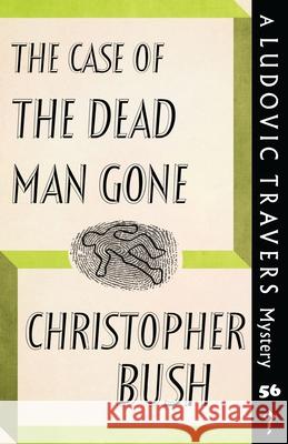 The Case of the Dead Man Gone: A Ludovic Travers Mystery Christopher Bush 9781915014689 Dean Street Press