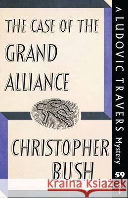 The Case of the Grand Alliance: A Ludovic Travers Mystery Christopher Bush 9781915014740 Dean Street Press