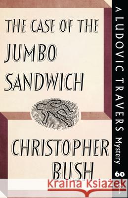 The Case of the Jumbo Sandwich: A Ludovic Travers Mystery Christopher Bush 9781915014764 Dean Street Press