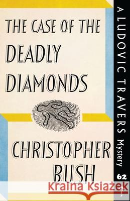 The Case of the Deadly Diamonds: A Ludovic Travers Mystery Christopher Bush 9781915014801 Dean Street Press