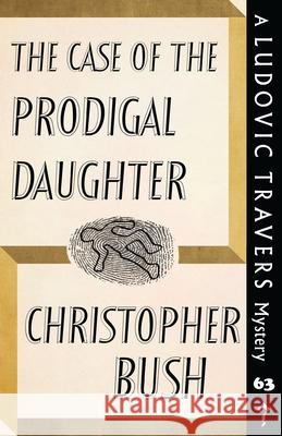 The Case of the Prodigal Daughter: A Ludovic Travers Mystery Christopher Bush 9781915014825 Dean Street Press