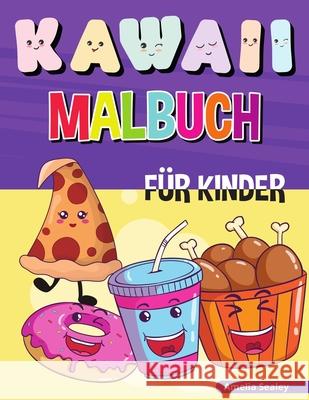 Kawaii Malbuch für Kinder: Einfache und lustige Kawaii-Malvorlagen für alle Altersgruppen, Kawaii Food Coloring Book für Stressabbau und Entspann Sealey, Amelia 9781915015204