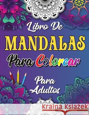 Libro de Mandalas para Colorear para Adultos: Hermoso libro para colorear de mandalas para adultos, Patrones de relajación y alivio del estrés Antonio, Sarah 9781915015600 Believe@create Publisher