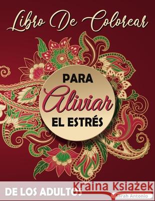 Libro de colorear para aliviar el esters de los adultos: Diseños intrincados para colorear, Libro para colorear con patrones de mandalas para relajars Antonio, Sarah 9781915015624 Believe@create Publisher