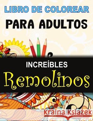 Libro de Colorear para Adultos Increíbles Remolinos: Libro para colorear de Remolinos Mágicos, Libro para colorear de Remolinos Asombrosos para Relaja Antonio, Sarah 9781915015631 Believe@create Publisher
