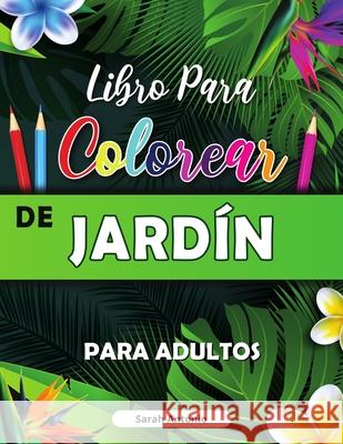 Libro para Colorear de Jardin: Libro para colorear con flores, pájaros y escenas de la naturaleza Antonio, Sarah 9781915015662 Believe@create Publisher