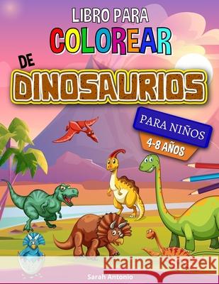 Libro para colorear de dinosaurios: Libro para colorear de dinosaurios, divertido libro para colorear para niños y niñas para relajarse y aliviar el e Antonio, Sarah 9781915015891 Believe@create Publisher