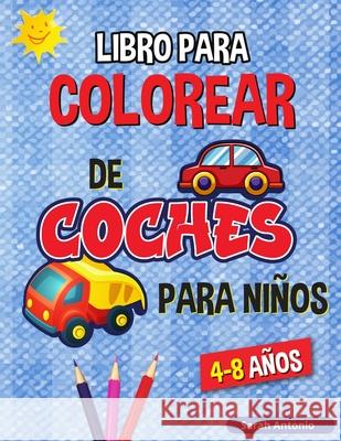 Libro para Colorear de Camiones y Coches para Niños: Libro para Colorear de Vehículos para Niños Sarah Antonio 9781915015990 Believe@create Publisher