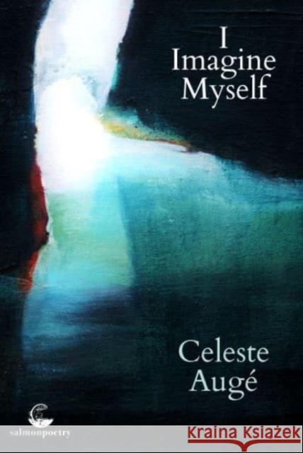 I Imagine Myself Celeste Auge 9781915022240 Salmon Poetry