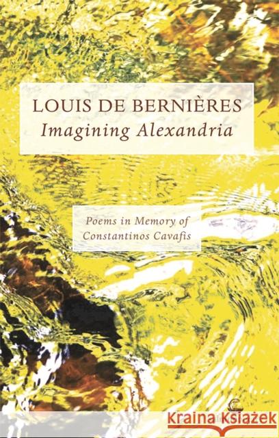Imagining Alexandria: Poems in Memory of Constantinos Cavafis Louis de Bernieres 9781915022905 Salmon Poetry