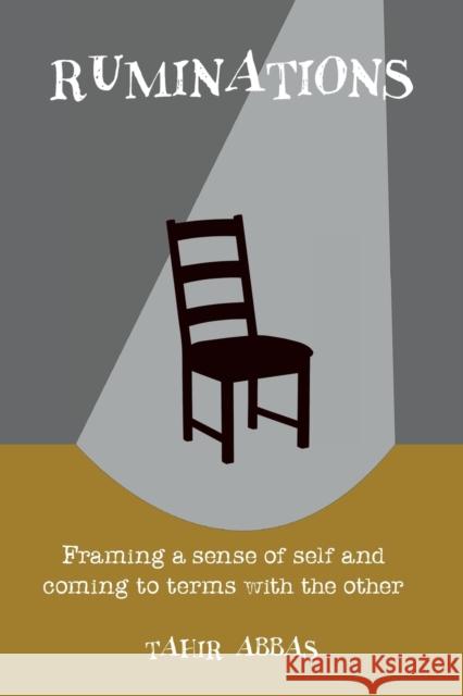 Ruminations: Framing a sense of self and coming to terms with the other Tahir Abbas 9781915025128