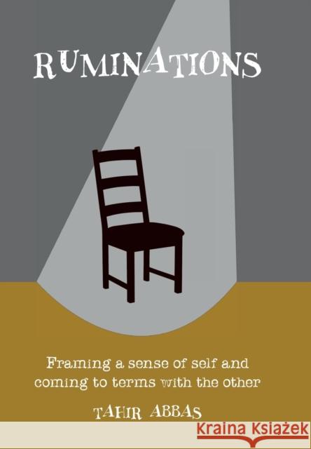 Ruminations: Framing a sense of self and coming to terms with the other Tahir Abbas 9781915025135