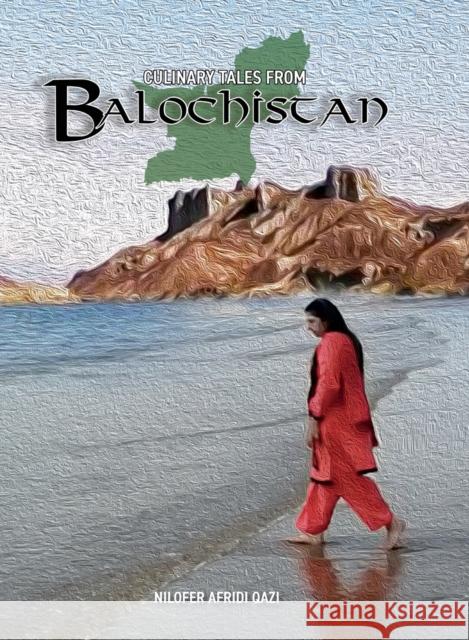 Culinary Tales From Balochistan Nilofer Afridi Qazi 9781915025197 Beacon Books