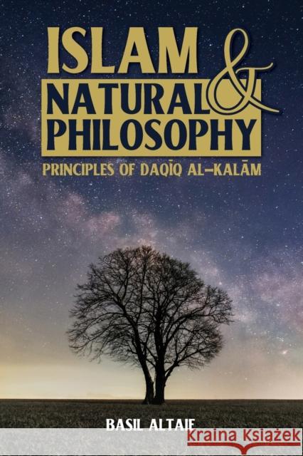 Islam and Natural Philosophy: Principles of Daqīq al-Kalām Basil Altaie 9781915025555