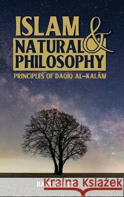 Islam and Natural Philosophy: Principles of Daqīq al-Kalām Basil Altaie 9781915025562 Beacon Books