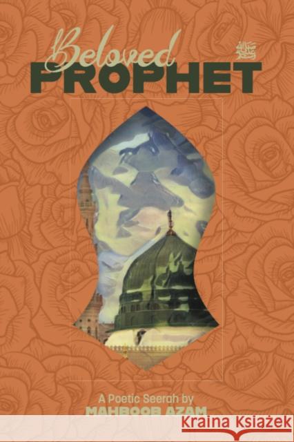 Beloved Prophet: A Poetic Seerah Mahboob Azam 9781915025999