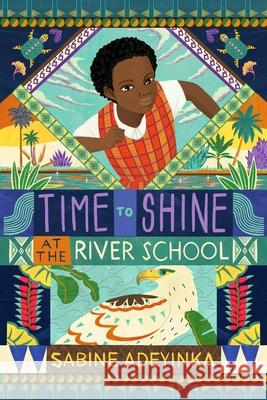 Time to Shine at the River School Sabine Adeyinka 9781915026217 Chicken House Ltd
