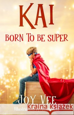 Kai - Born to be Super Joy Vee Andru Keel 9781915034021 Broad Place Publishing