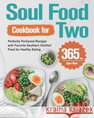 Soul Food Cookbook for Two: 365-Day Perfectly Portioned Recipes with Favorite Southern Comfort Food for Healthy Eating Syen Nost 9781915038708 Dack Lin