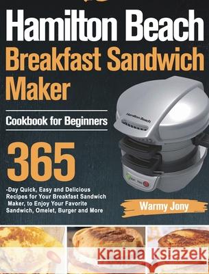 Hamilton Beach Breakfast Sandwich Maker Cookbook for Beginners Warmy Jony 9781915038715 Like Habe