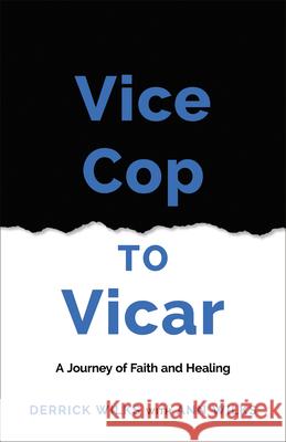 Vice Cop to Vicar: A Journey of Faith and Healing Derrick Wilks Wilks 9781915046840