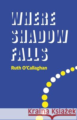 Where Shadow Falls Ruth O'Callaghan 9781915048080