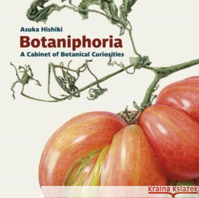 Botaniphoria: A Cabinet of Botanical Curiosities Asuka Hishiki 9781915048103