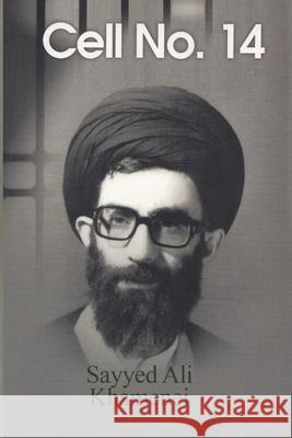 Cell No. 14 Sayyed Ali Khamenei 9781915052001 Amin Publication
