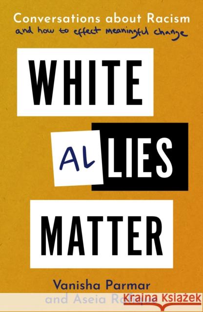 White Allies Matter: Conversations about Racism and How to Effect Meaningful Change Aseia Rafique 9781915054746 Legend Press Ltd