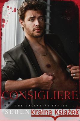 The Consigliere (The Valentini Family: Mafia Romance Serena Akeroyd 9781915062819 Serena Akeroyd Publishing Ltd.