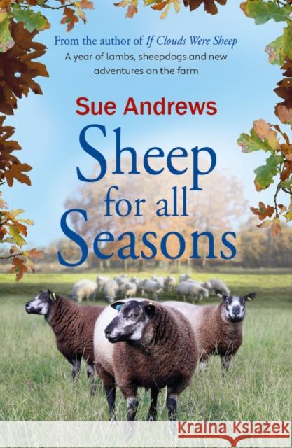 Sheep For All Seasons: A tale of lambs, sheepdogs and new adventures on the farm Sue Andrews 9781915067012 Crumps Barn Studio