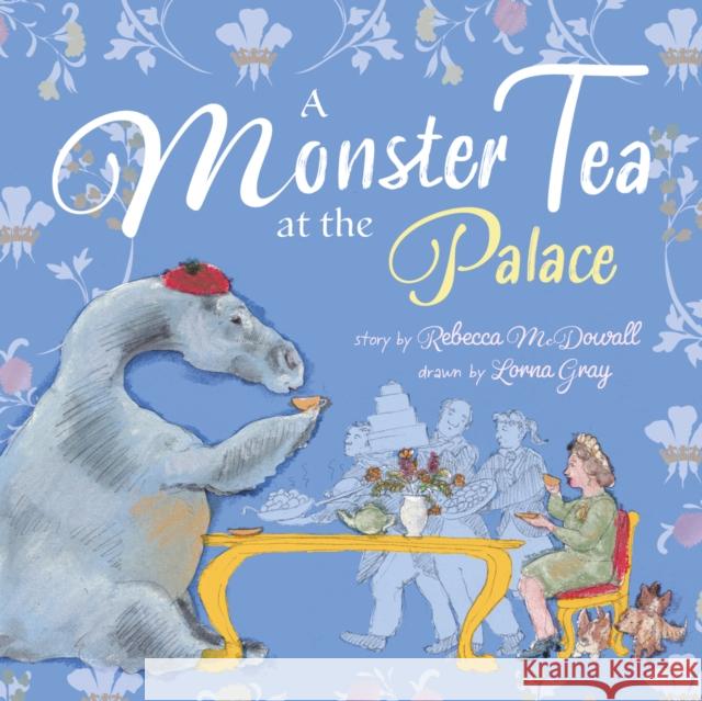 A Monster Tea at the Palace: a PRIZE-WINNING royal story about the Loch Ness Monster Rebecca McDowall 9781915067111