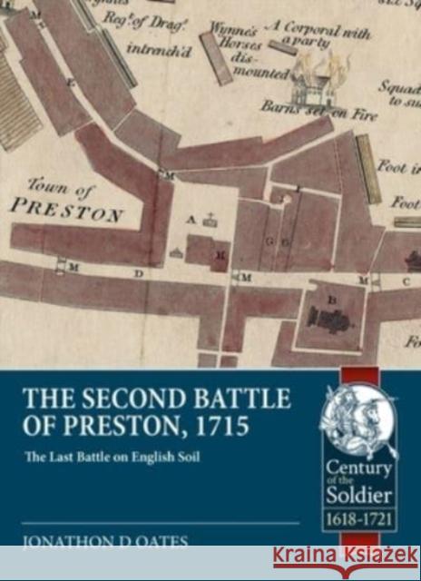 The Second Battle of Preston, 1715: The Last Battle on English Soil Jonathan David Oates 9781915070319