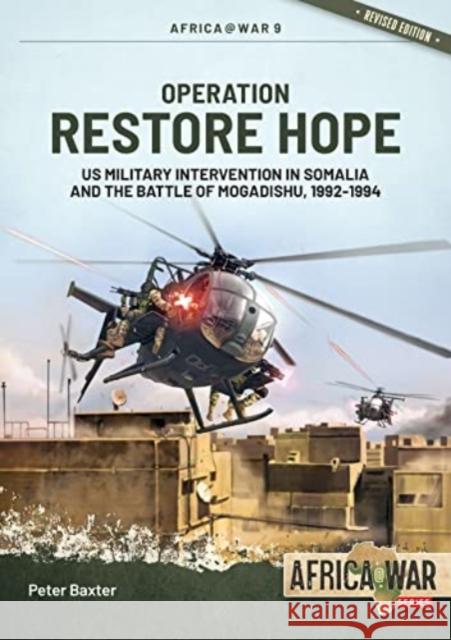 Operation Restore Hope: US Military Intervention in Somalia and the Battle of Mogadishu, 1992-1994  9781915070579 Helion & Company