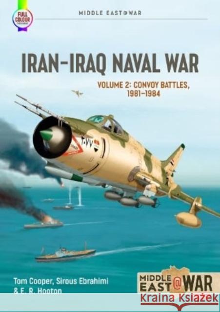 Iran Iraq Naval War Volume 2: Convoy Battles, 1981-1984 E R Hooton 9781915070807 Helion & Company