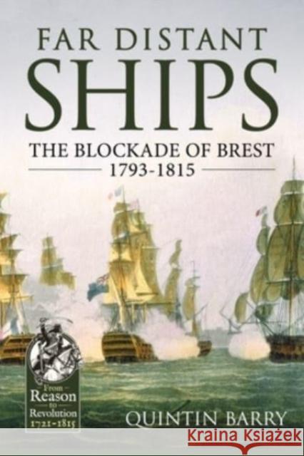 Far Distant Ships: The Blockade of Brest 1793-1815 Quintin Barry 9781915070913 Helion & Company