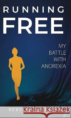 Running Free: My Battle With Anorexia Rebecca Quinlan 9781915073082 Srl Publishing