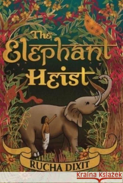 The Elephant Heist Rucha Dixit   9781915073204