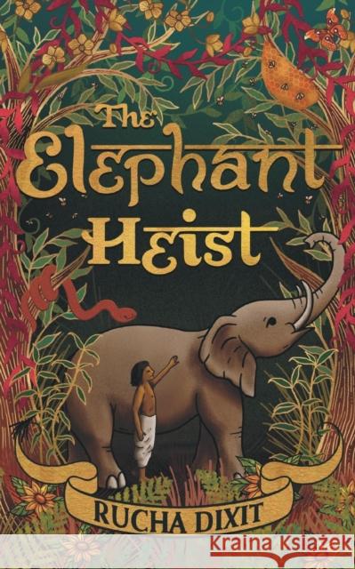 The Elephant Heist Rucha Dixit   9781915073211