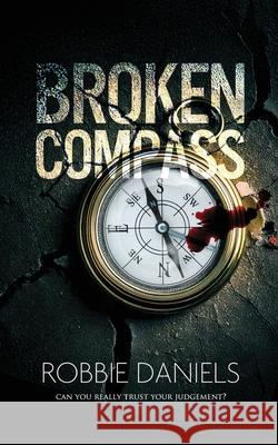 Broken Compass: Can you really trust your judgement? Robbie Daniels 9781915073488