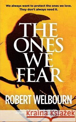 The Ones We Fear Robert Welbourn 9781915073600