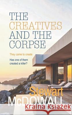 The Creatives and the Corpse Stewart McDowall 9781915073617