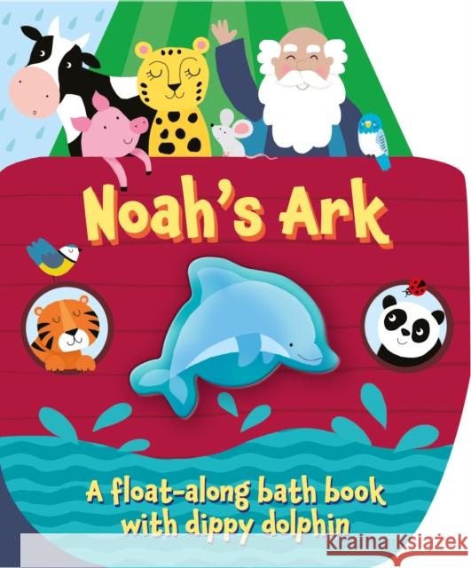 Noah's Ark: A float along bath book with dippy dolphin Suzy Senior 9781915074218 Scamp Publishing