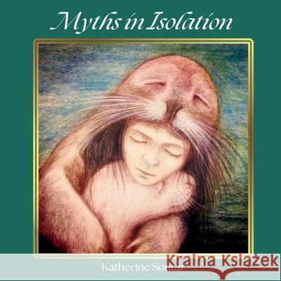 Myths in Isolation Katherine Soutar Tom Mui 9781915075239