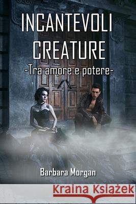 Incantevoli Creature - Tra amore e potere (vol.2) Barbara Morgan   9781915077462 Ghostly Whisper Limited