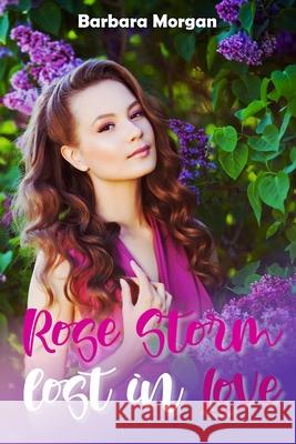 Rose Storm - Lost in Love Barbara Morgan 9781915077745