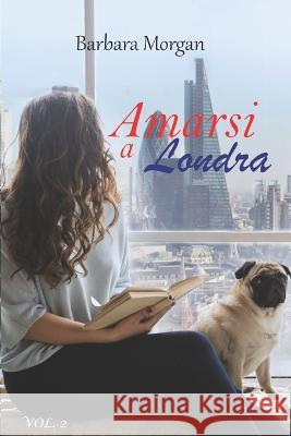 Amarsi a Londra (vol.2) Barbara Morgan 9781915077790 Ghostly Whisper Limited